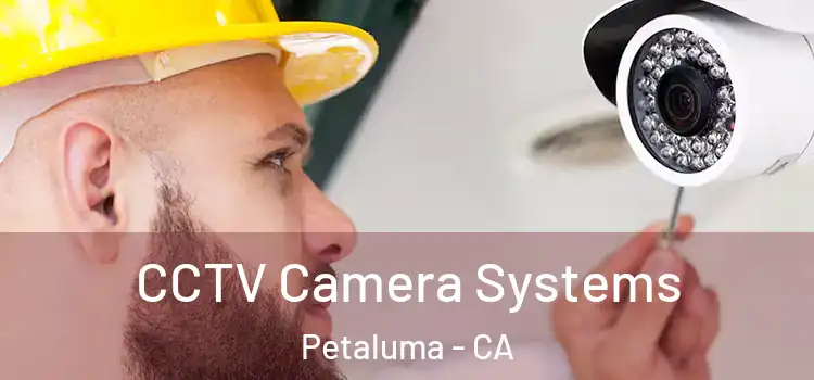 CCTV Camera Systems Petaluma - CA