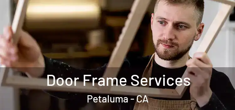Door Frame Services Petaluma - CA