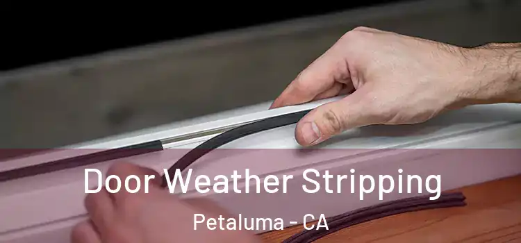 Door Weather Stripping Petaluma - CA