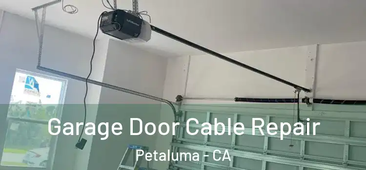  Garage Door Cable Repair Petaluma - CA