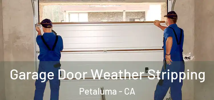  Garage Door Weather Stripping Petaluma - CA