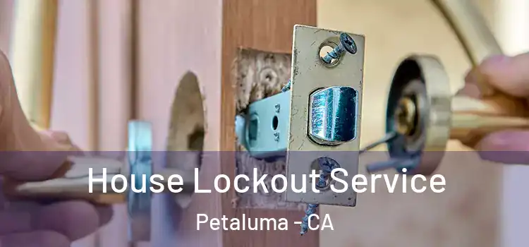 House Lockout Service Petaluma - CA