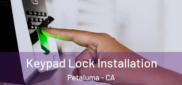 Keypad Lock Installation Petaluma - CA