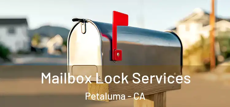 Mailbox Lock Services Petaluma - CA
