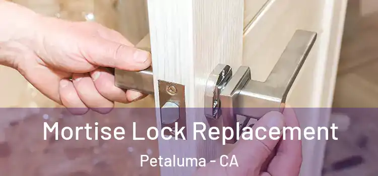 Mortise Lock Replacement Petaluma - CA
