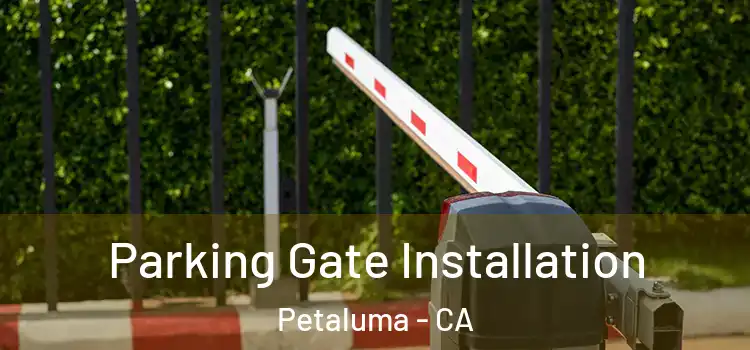 Parking Gate Installation Petaluma - CA