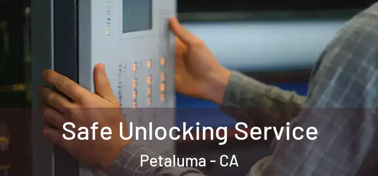 Safe Unlocking Service Petaluma - CA