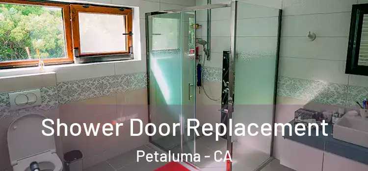 Shower Door Replacement Petaluma - CA