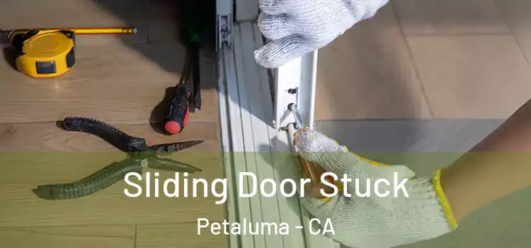 Sliding Door Stuck Petaluma - CA